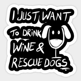 I just want to drink wine & Rescue dogs Funny Dog Rescuer Wine Lover Gift Sticker